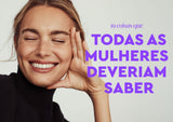 19 Coisas que Todas as Mulheres Deveriam Saber - MPL beauty