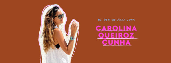De Dentro Para Fora com Carolina Queiroz Cunha